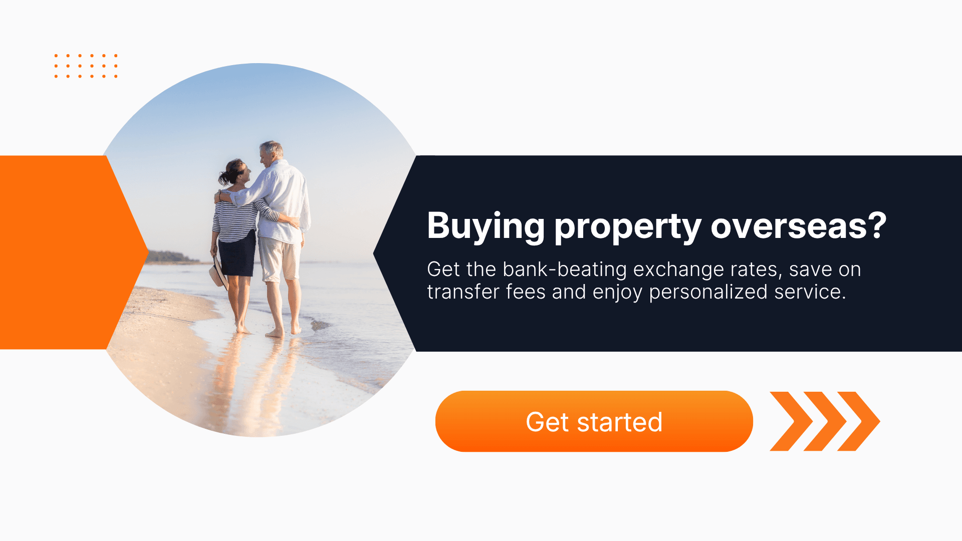 Promotional banner showing a couple walking along a beach, with text reading ‘Buying property overseas? Get the bank-beating exchange rates, save on transfer fees and enjoy personalized service,’ alongside an orange ‘Get started’ button.