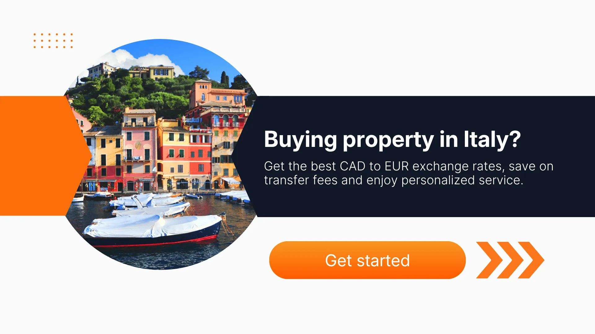 Promotional banner showing colorful waterfront buildings and boats in Italy, with text reading ‘Buying property in Italy? Get the best CAD to EUR exchange rates, save on transfer fees and enjoy personalized service,’ alongside an orange ‘Get started’ button.