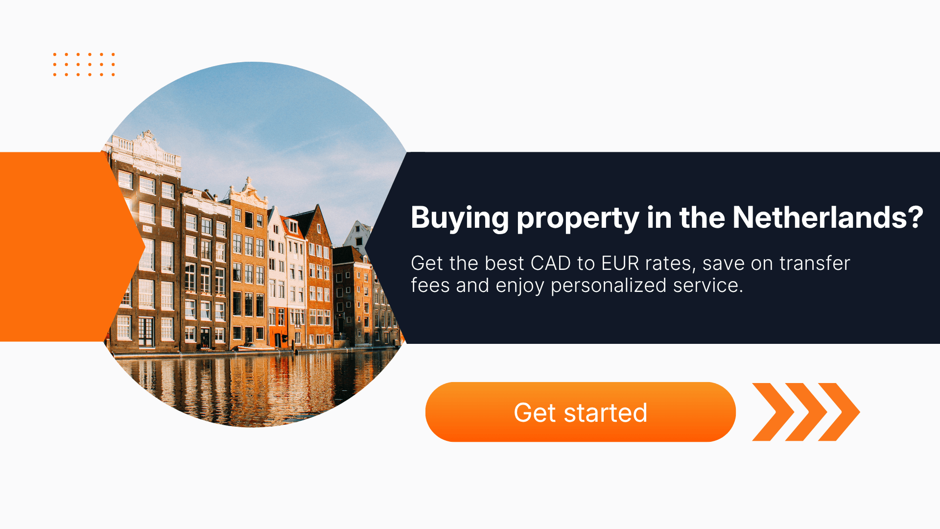 Scenic view of traditional Dutch canal houses reflecting in calm water under a clear sky, with a banner reading “Buying property in the Netherlands? Get the best CAD to EUR rates, save on transfer fees and enjoy personalized service,” and an orange “Get started” button.
