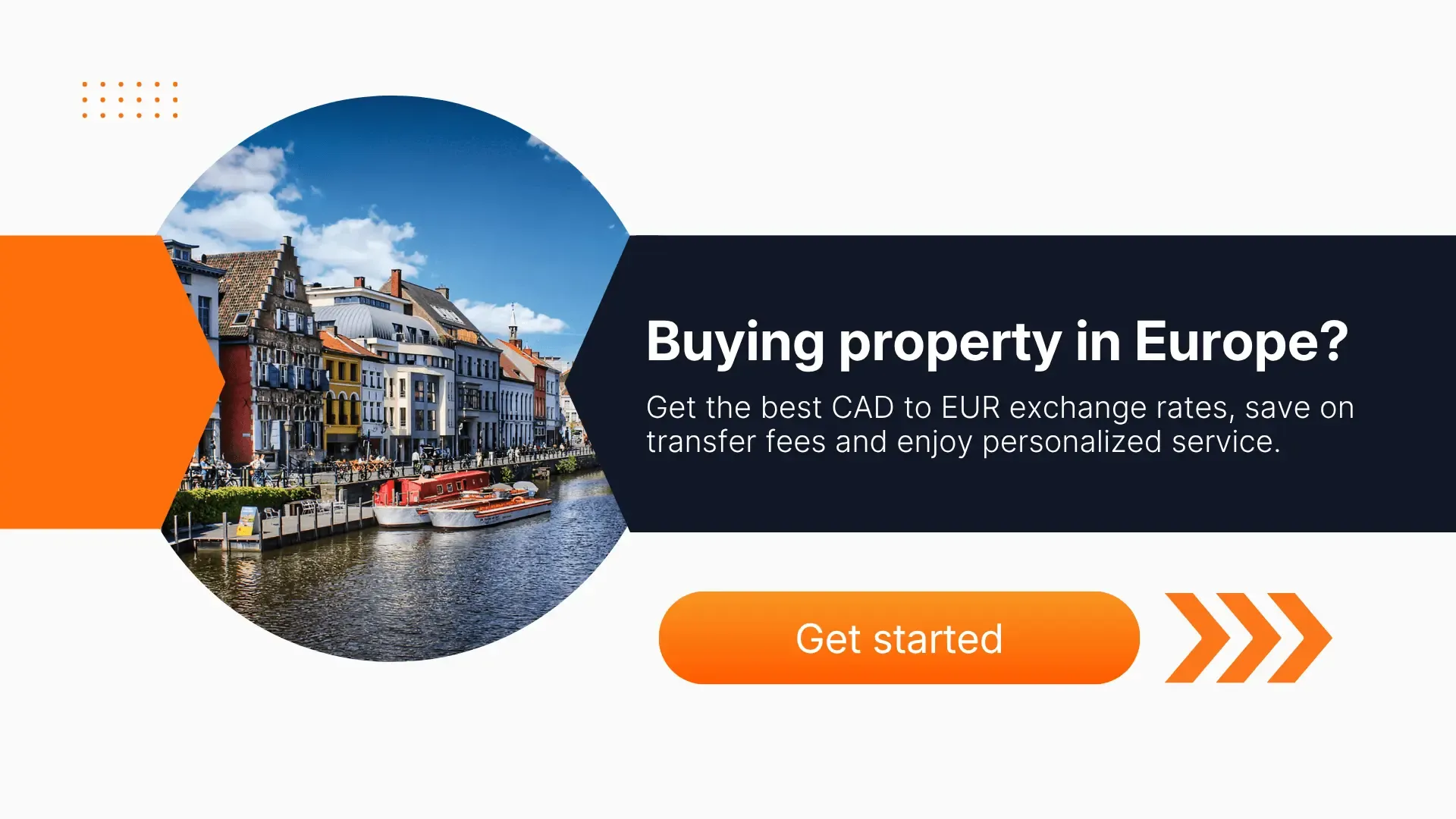 Banner showing colorful European canal-side buildings and boats under blue sky, with text ‘Buying property in Europe? Get the best CAD to EUR exchange rates, save on transfer fees and enjoy personalized service.’ and an orange ‘Get started’ button with arrow graphics.