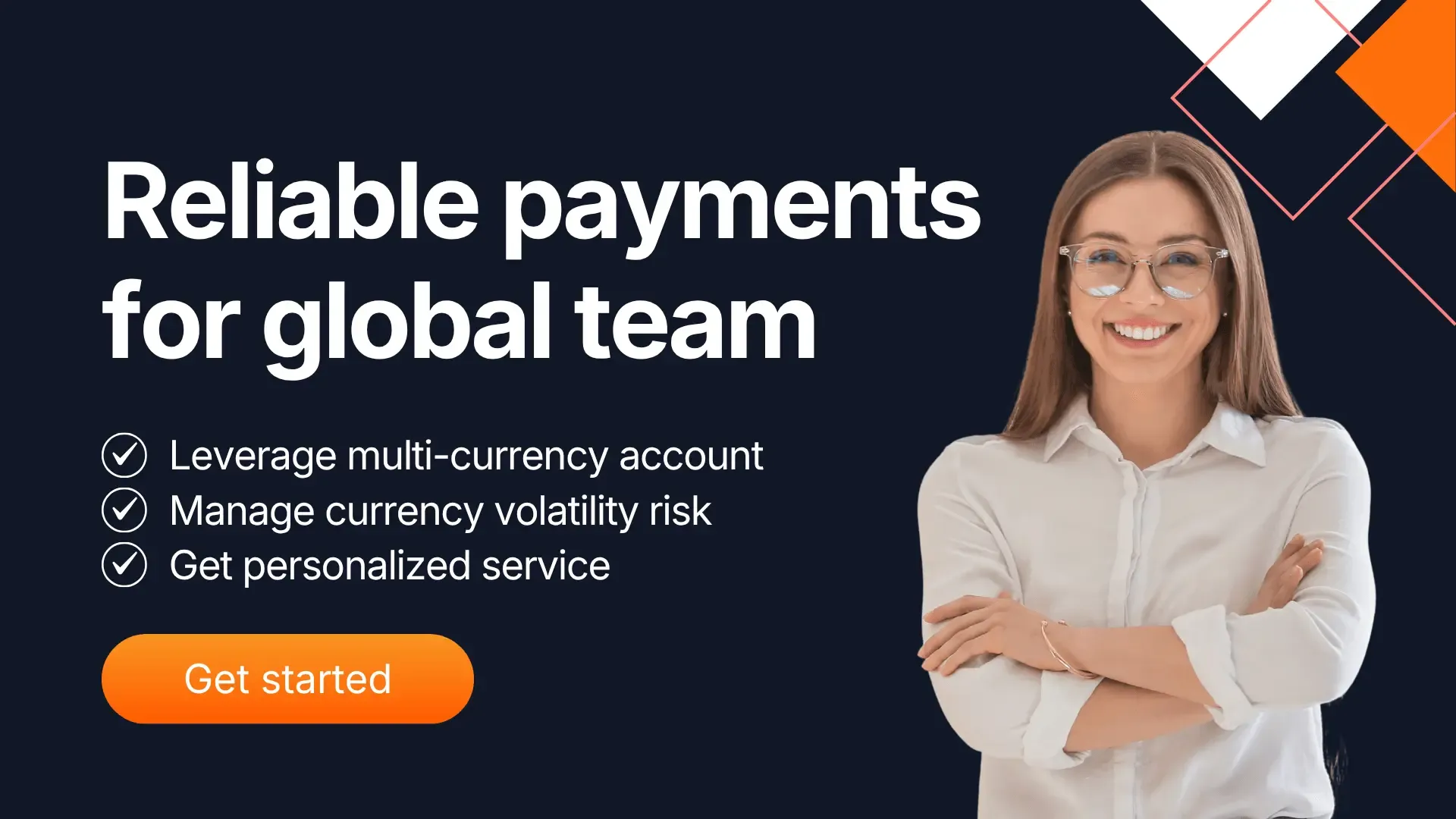 Banner featuring a smiling woman with folded arms beside the text “Reliable payments for global team,” including bullet points highlighting multi-currency accounts, currency risk management, and personalized service, with an orange “Get started” button.