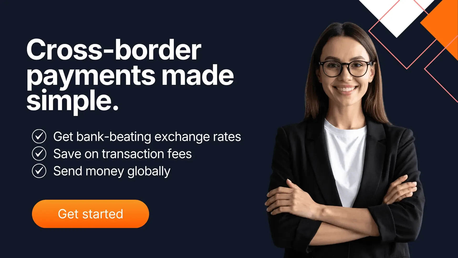 Businesswoman smiling with folded arms next to text that reads "Cross-border payments made simple. Get bank-beating exchange rates, save on transaction fees, send money globally," and an orange "Get started" button.