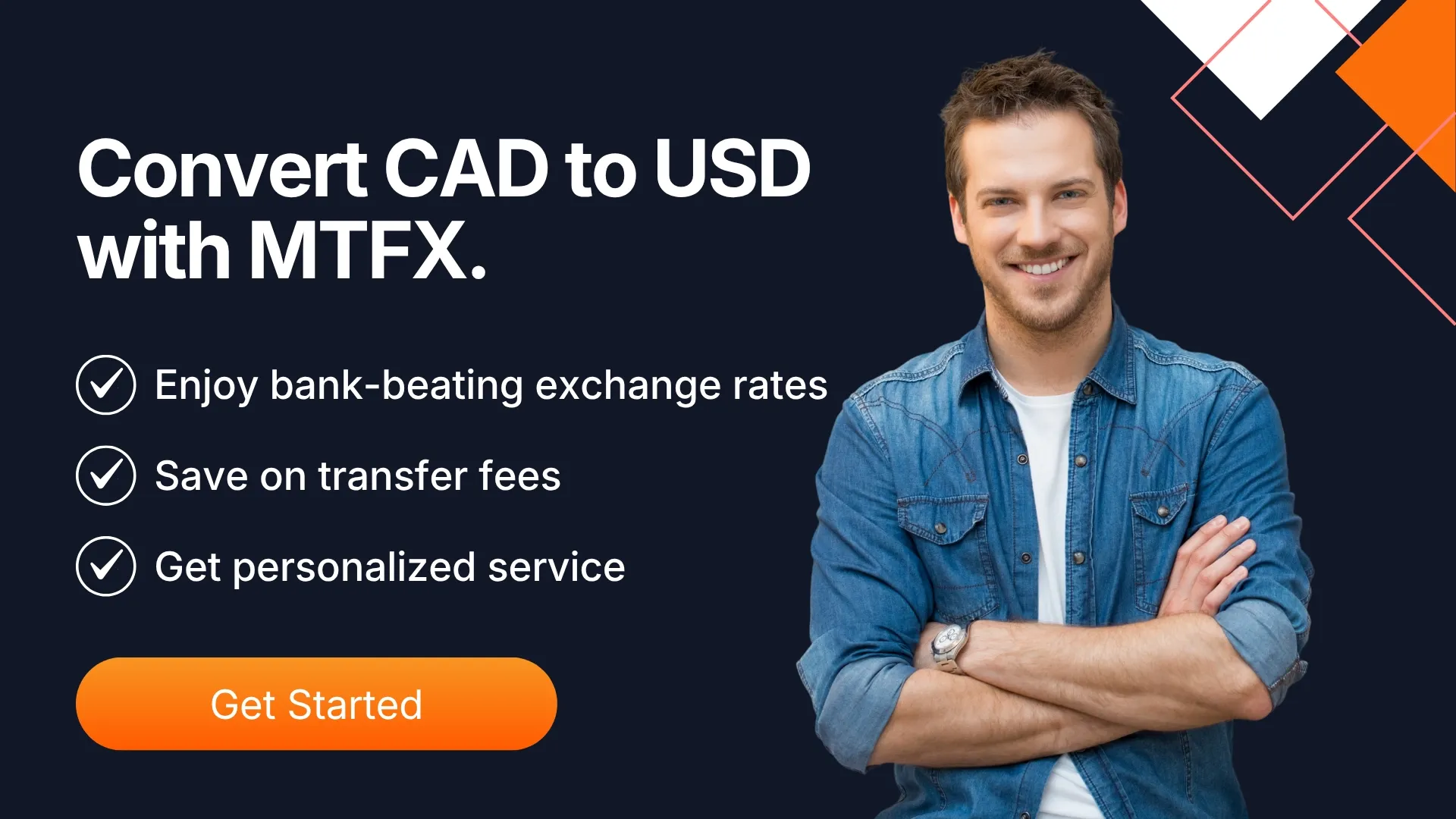 Man promoting CAD to USD currency exchange with MTFX, highlighting benefits like lower fees, better rates, and personalized service with a get started button.