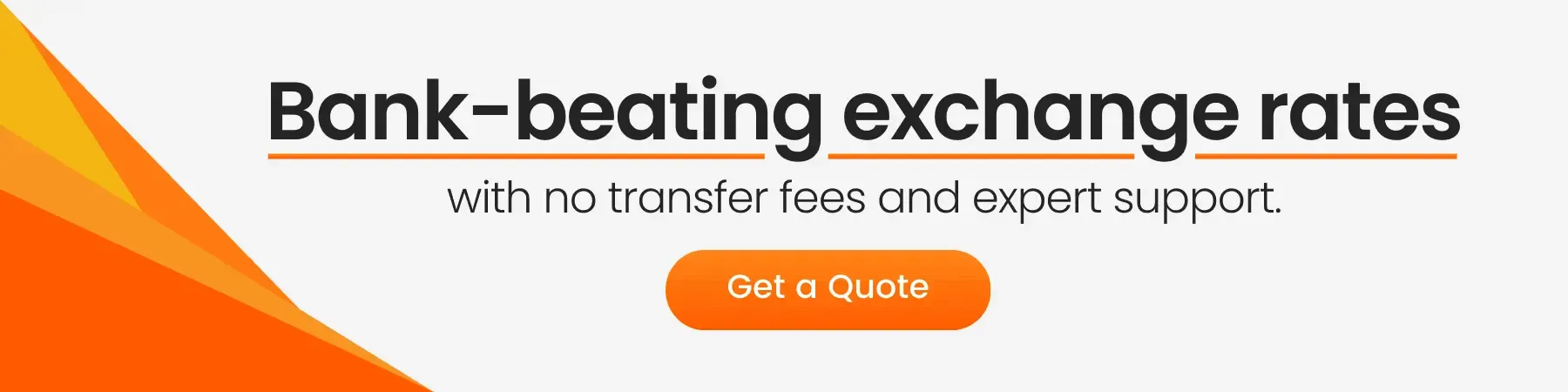 Promotional banner with the text 'Bank-beating exchange rates with no transfer fees and expert support' and a call-to-action button labeled 'Get a Quote' on a sleek orange and grey design background.