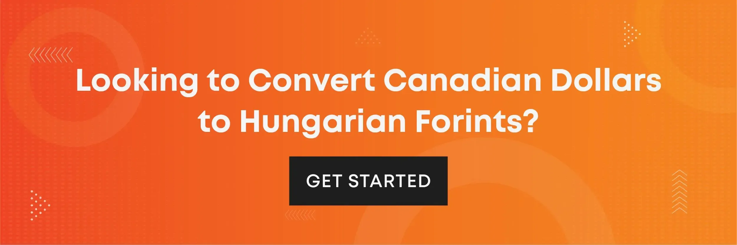 CTA banner reading “Looking to Convert Canadian Dollars to Hungarian Forints?” with an orange background and a black “Get Started” button.