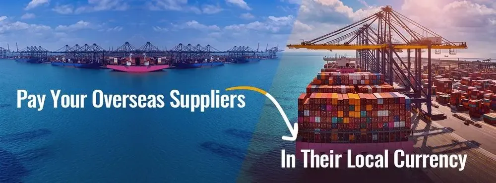 Benefits of Paying your Overseas Suppliers in their Local Currency