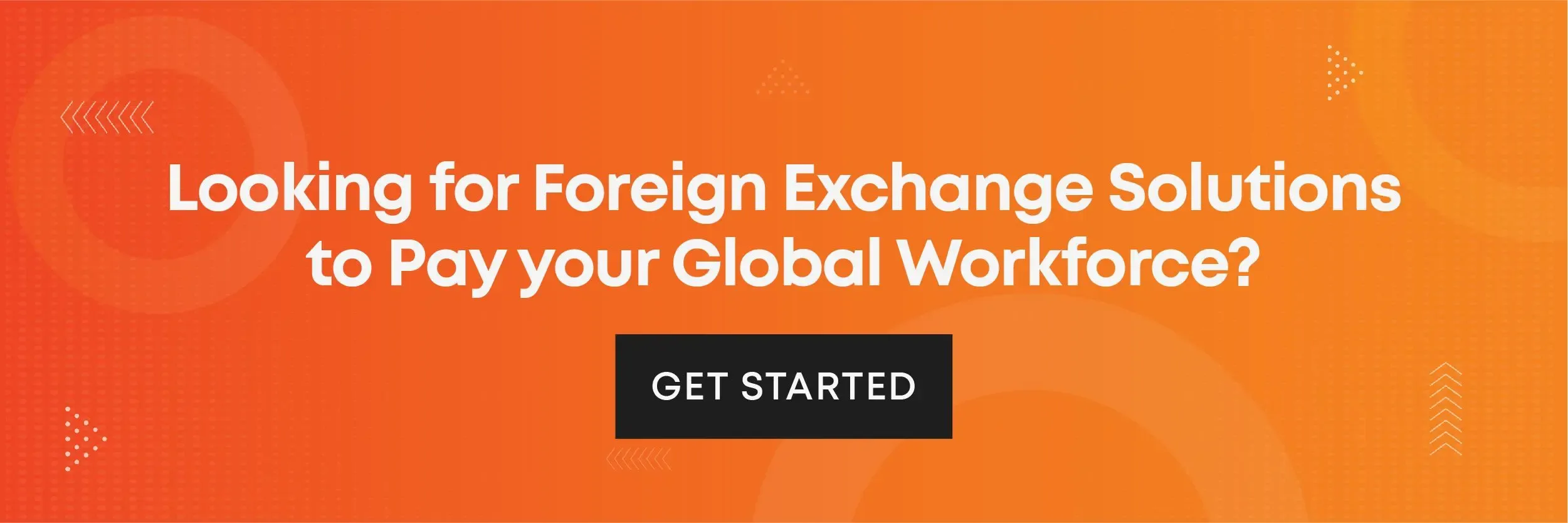 Promotional banner with message "Looking for Foreign Exchange Solutions to Pay your Global Workforce?" and a call-to-action button that says "Get Started"