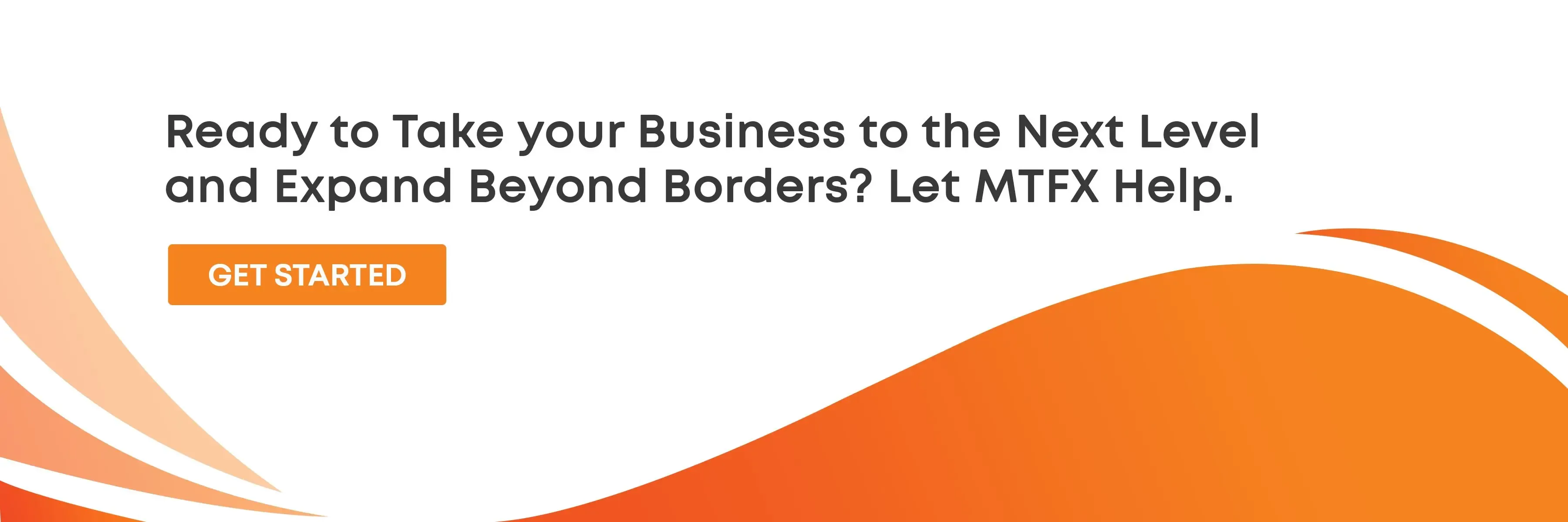 Promotional banner with the message “Ready to take your business to the next level and expand beyond borders? Let MTFX help,” featuring an orange “Get Started” button and dynamic orange wave graphics.